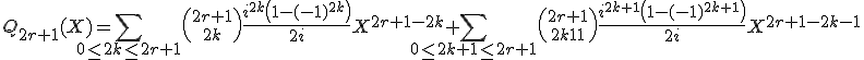 3$Q_{2r+1}(X)= \Bigsum_{0\le 2k\le 2r+1}{2r+1\choose 2k}\frac{i^{2k}\left(1-(-1)^{2k}\right)}{2i}X^{2r+1-2k} + \Bigsum_{0\le 2k+1\le 2r+1}{2r+1\choose 2k+1}\frac{i^{2k+1}\left(1-(-1)^{2k+1}\right)}{2i}X^{2r+1-2k-1}